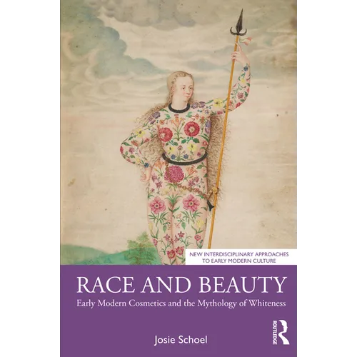 Race and Beauty: Early Modern Cosmetics and the Mythology of Whiteness