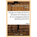 Voyage Au Centre de la Terre. Tome 3: Aventures de Clairancy Et de Ses Compagnons Dans Le Spitzberg, Au Pôle Nord Et Des Pays Inconnus