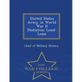 United States Army in World War II Statistics: Lend-Lease - War College Series