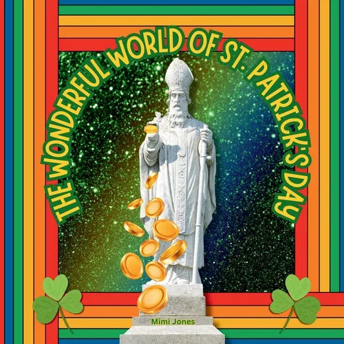 The Wonderful World of St. Patrick's Day: Interesting Facts About Saint Patrick's Day