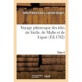 Voyage Pittoresque Des Isles de Sicile, de Malte Et de Lipari. Tome 4: Antiquités, Phénomènes Que La Nature Y Offre, Costume Des Habitans Et Quelques