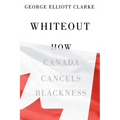 Whiteout: How Canada Cancels Blackness