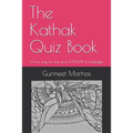 The Kathak Quiz Book: A fun way to test your Kathak knowledge