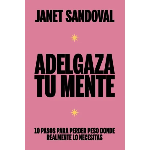 Adelgaza Tu Mente: 10 pasos para perder peso donde realmente lo necesitas
