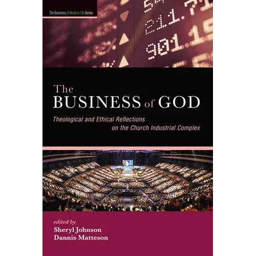 The Business of God: Theological and Ethical Reflections on the Church Industrial Complex