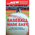 The New Baseball Made Easy: A New Fan's Complete Guide to Baseball.