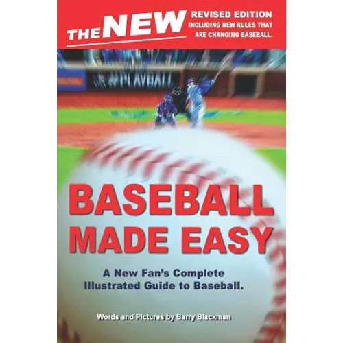 The New Baseball Made Easy: A New Fan's Complete Guide to Baseball.