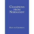 Champions from Normandy: An essay on the early history of the Champion de Crespigny family 1350-1800 AD