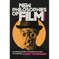 New Philosophies of Film: An Introduction to Cinema as a Way of Thinking
