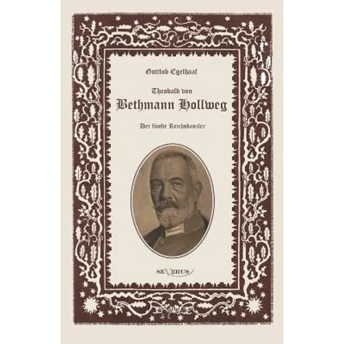 Theobald von Bethmann Hollweg der fünfte Reichskanzler: Nachdruck der Originalausgabe von 1916, in Fraktur