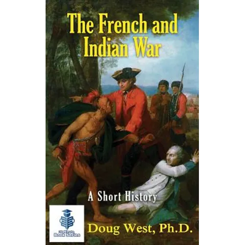 The French and Indian War - A Short History