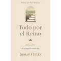 Todo Por El Reino: Cómo Vivir El Evangelio Cada Día