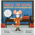 Amelia the Mouse: Inventor Extraordinaire