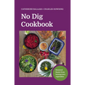 No Dig Cookbook: Seasonal Feasts from Homegrown Vegetables