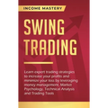 Swing Trading: Learn expert trading strategies to increase your profits and minimize your loss by leveraging money management, Market Psychology, Tech