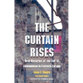 The Curtain Rises: Oral Histories of the Fall of Communism in Eastern Europe