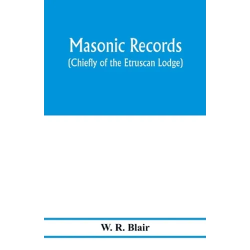 Masonic records (chiefly of the Etruscan Lodge)