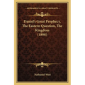 Daniel's Great Prophecy, The Eastern Question, The Kingdom (1898)