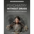 Psychiatry Without Drugs: Safe Holistic Solutions to Struggles of the Mind and Spirit