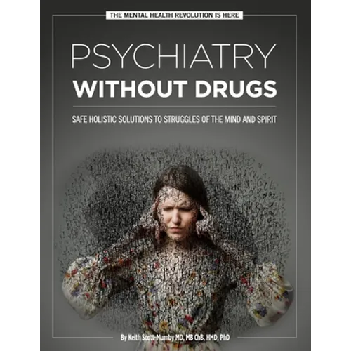 Psychiatry Without Drugs: Safe Holistic Solutions to Struggles of the Mind and Spirit