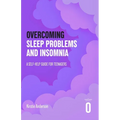 Overcoming Sleep Problems: A Self-help Guide For Teenagers
