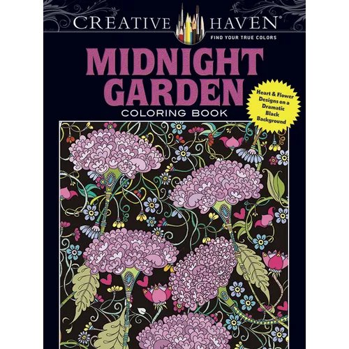 Creative Haven Midnight Garden Coloring Book: Heart & Flower Designs on a Dramatic Black Background