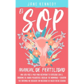 El SOP - Manual De Fertilidad: Una guía paso a paso para recuperar tu fertilidad con el síndrome de ovario poliquístico. Regular tus hermonas y revirt