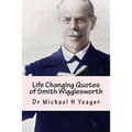 Life Changing Quotes of Smith Wigglesworth: Over 500 Famous Quotes