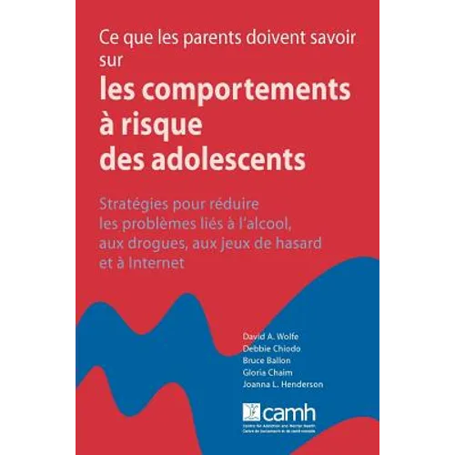 Ce que les parents doivent savoir sur les comportements à risque des adolescents: Stratégies pour réduire les problème á l'alcool, aux drogues, aux je