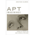 Apt Imaginings: Feelings for Fictions and Other Creatures of the Mind
