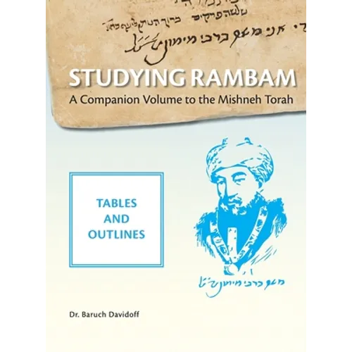 Studying Rambam. A Companion Volume to the Mishneh Torah.: Tables and Outlines. Volume 1.