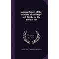 Annual Report of the Minister of Railways and Canals for the Fiscal Year