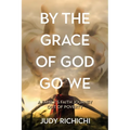 By the Grace of God Go We: A Family's Faith Journey Out of Poverty