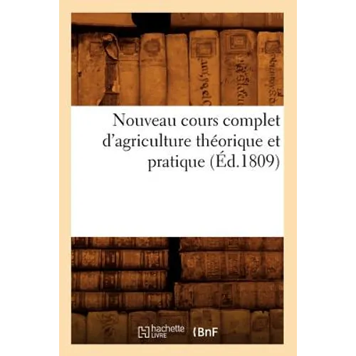 Nouveau Cours Complet d'Agriculture Théorique Et Pratique (Éd.1809)