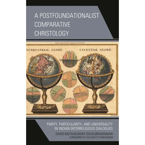 Postfoundationalist Comparative Christology: Parity, Particularity, and Universality in Indian Interreligious Dialogues