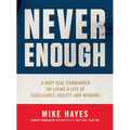 Never Enough: A Navy Seal Commander on Living a Life of Excellence, Agility, and Meaning