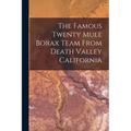 The Famous Twenty Mule Borax Team From Death Valley California