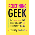 Redefining Geek: Bias and the Five Hidden Habits of Tech-Savvy Teens