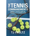 The Tennis Commandments: Winning at Amateur Tennis and the Parallels to Winning at Life