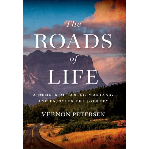 The Roads of Life: A Memoir of Family, Montana, and Enjoying the Journey