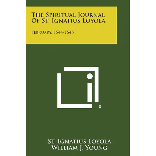 The Spiritual Journal of St. Ignatius Loyola: February, 1544-1545