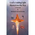 God's Guiding Light Showed Me the Way: A Memoir by Richard Clayton Perdue