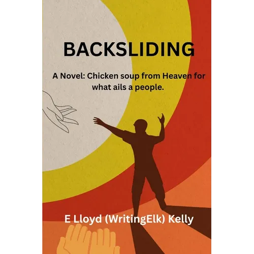 Backsliding: A Novel: Chicken soup from heaven for what ails a people.
