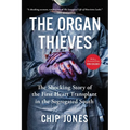 The Organ Thieves: The Shocking Story of the First Heart Transplant in the Segregated South