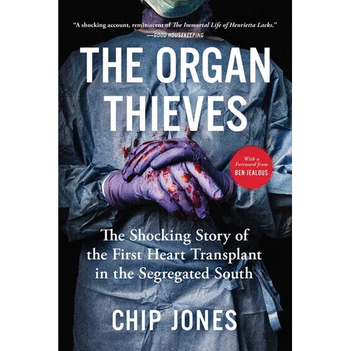 The Organ Thieves: The Shocking Story of the First Heart Transplant in the Segregated South