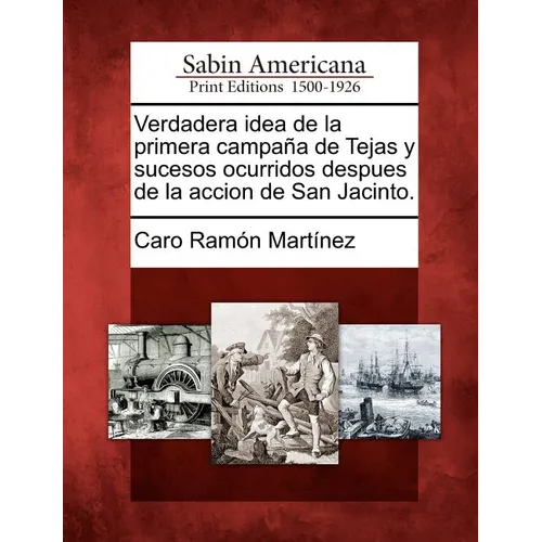 Verdadera idea de la primera campaña de Tejas y sucesos ocurridos despues de la accion de San Jacinto.