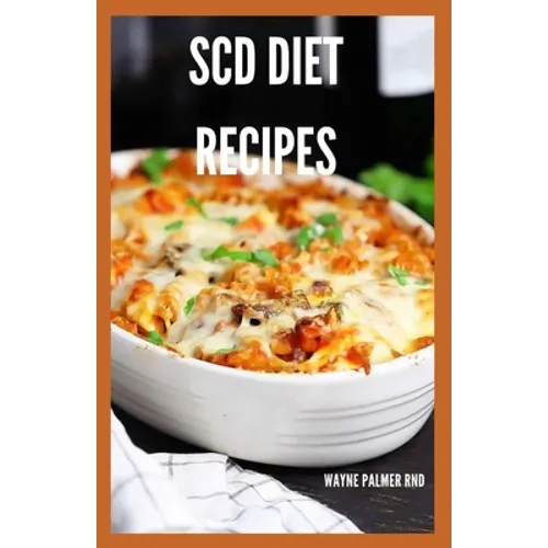 Scd Diet Recipes: The Effective Guide On Special Carbohydrates Meal Plans to Lose Weight Deliciously And Stay Gluten Free