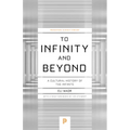 To Infinity and Beyond: A Cultural History of the Infinite - New Edition