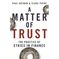 A Matter of Trust: The Practice of Ethics in Finance
