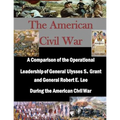 A Comparison of the Operational Leadership of General Ulysses S. Grant and General Robert E. Lee During the American Civil War